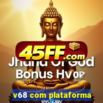 v68 com plataforma
